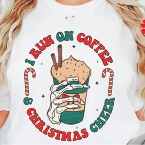 I Run on Coffee and Christmas Cheer Size S-XL